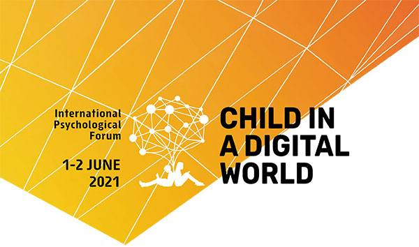 International Psychological Forum “Child in a Digital World”. News